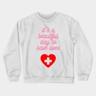 It's a Beautiful Day to Save Lives Cute Gift for Nurses Crewneck Sweatshirt